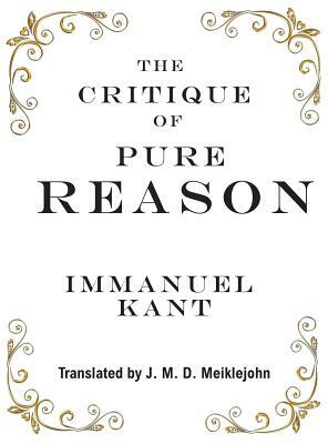 The Critique of Pure Reason by Immanuel Kant