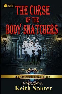 The Curse of the Body Snatchers: The Adventures of Jack Moon by Keith Souter