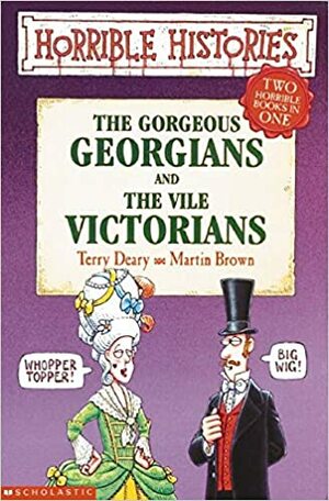 The Gorgeous Georgians and the Vile Victorians by Terry Deary