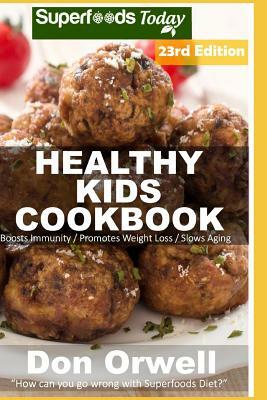 Healthy Kids Cookbook: Over 330 Quick & Easy Gluten Free Low Cholesterol Whole Foods Recipes full of Antioxidants & Phytochemicals by Don Orwell