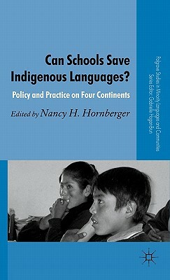 Can Schools Save Indigenous Languages?: Policy and Practice on Four Continents by 