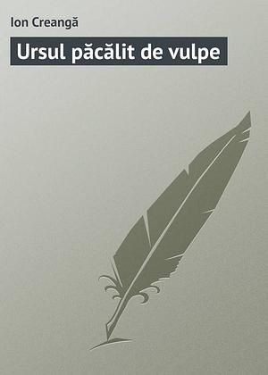 Ursul păcălit de vulpe by Ion Creangă