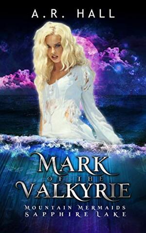Mark of the Valkyrie: Mountain Mermaids by A.R. Hall