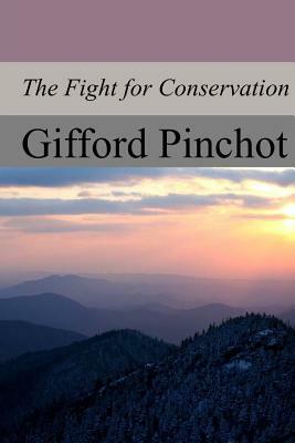 The Fight for Conservation by Gifford Pinchot