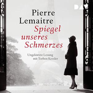 Spiegel unseres Schmerzes: Roman by Pierre Lemaitre