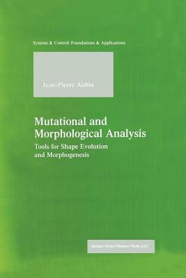 Mutational and Morphological Analysis: Tools for Shape Evolution and Morphogenesis by Jean-Pierre Aubin