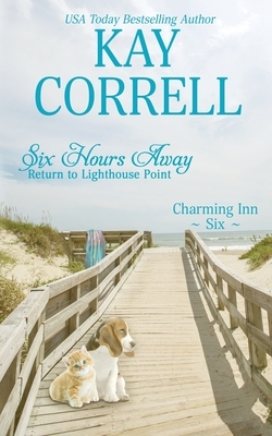 Six Hours Away: Return to Lighthouse Point by Kay Correll