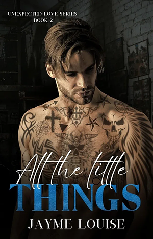 All The Little Things by Jayme Louise