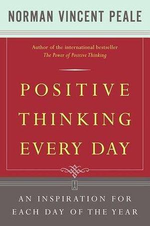 Positive Thinking Every Day: An Inspiration For Each Day of the Year by Norman Vincent Peale, Norman Vincent Peale