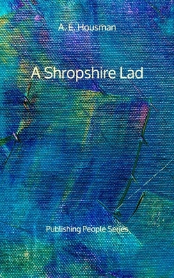 A Shropshire Lad - Publishing People Series by A. E. Housman
