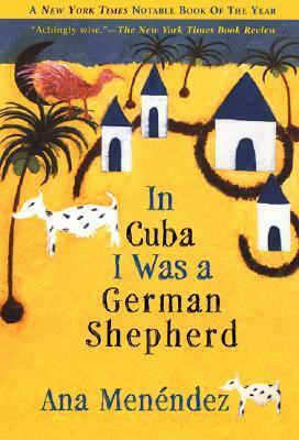 In Cuba I Was a German Shepherd by Ana Menéndez