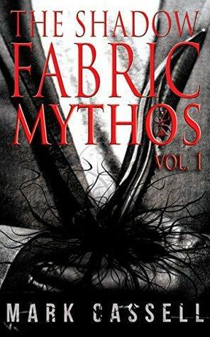 Shadow Fabric Mythos, Vol.1 by Mark Cassell