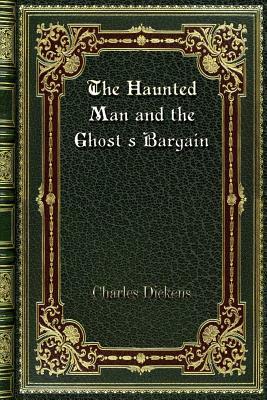 The Haunted Man and the Ghost's Bargain by Charles Dickens