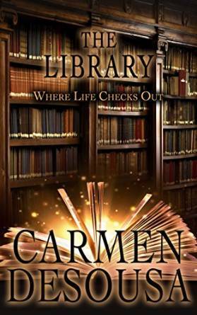 The Library: Where Life Checks Out by Carmen DeSousa
