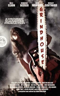 Grindhouse by Zoe Adams, Holly Day, Rebecca Besser, Patrick MacAdoo, Indy McDaniel, Nikki McKenzie, Allen Jacoby, Philip Roberts, Dale Eldon, Rich Hawkins, Joshua Dobson, Adam Millard, Dustin Reade, Jason Radak, Wesley Southard, Jay Wilburn, Airika Sneve, Wayne C. Rogers, Dustin Walker