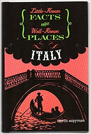 Little-Known Facts about Well-Known Places: Italy by David Hoffman