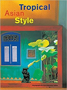 Tropical Asian Style by William Warren, Lucia Invernizzi Tettoni