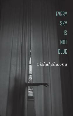 Every Sky is Not Blue by Vishal Sharma
