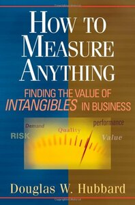 How to Measure Anything: Finding the Value of Intangibles in Business by Douglas W. Hubbard