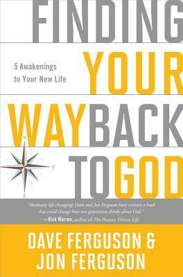 Finding Your Way Back to God: Five Awakenings to Your New Life by Dave Ferguson, Jon Ferguson