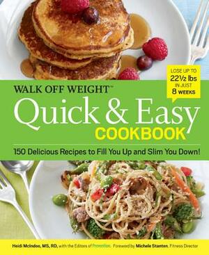 Walk Off Weight Quick & Easy Cookbook: 150 Delicious Recipes to Fill You Up and Slim You Down! by Prevention Magazine, Heidi McIndoo