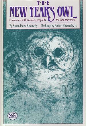 The New Year's Owl: Encounters with Animals, People &amp; the Land They Share by Susan Hand Shetterly