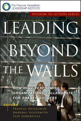 Leading Beyond the Walls: How High-Performing Organizations Collaborate for Shared Success by 