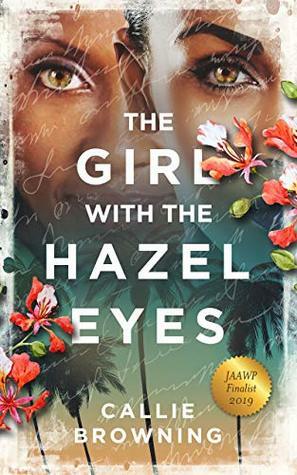 The Girl with the Hazel Eyes: Finalist for the 2019 JAAWP Caribbean Writer's Prize by Callie Browning