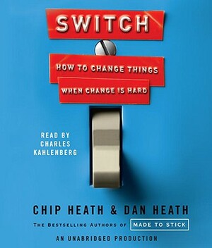 Switch: How to Change Things When Change Is Hard by Chip Heath, Dan Heath