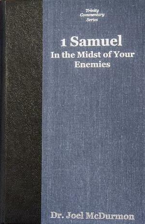 In the Midst of Your Enemies: Exposition and Application of 1 Samuel by Joel McDurmon