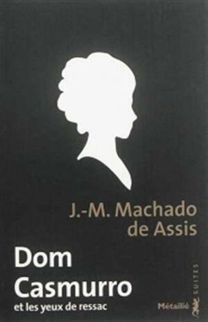 Dom Casmurro et les yeux de ressac by Machado de Assis