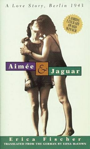 Aimée & Jaguar: A Love Story, Berlin 1943 by Erica Fischer, Edna McCown