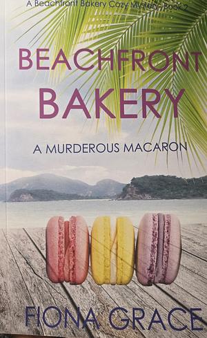 Beachfront Bakery: A Murderous Macaron by Fiona Grace