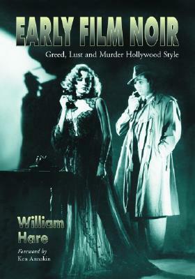 Early Film Noir: Greed, Lust and Murder Hollywood Style by Ken Annakin, William Hare