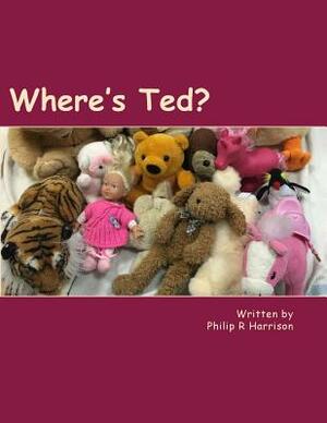 Where's Ted? by Philip R. Harrison