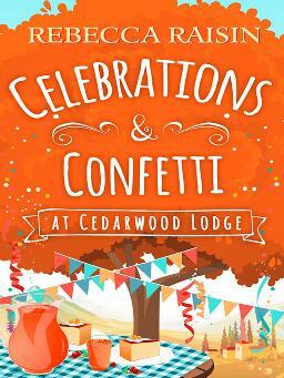 Celebrations and Confetti at Cedarwood Lodge by Rebecca Raisin