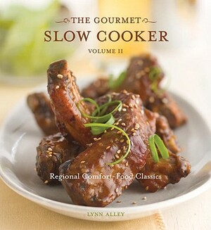 The Gourmet Slow Cooker: Volume II: Regional Comfort-Food Classics by Lynn Alley