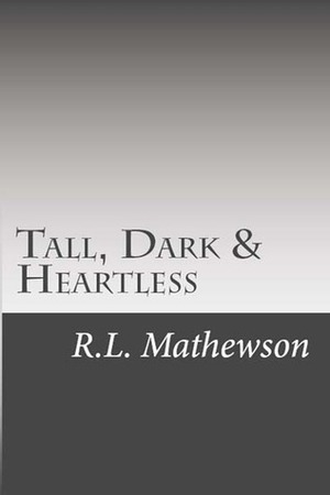 Tall, Dark & Heartless by R.L. Mathewson