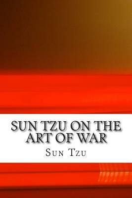 Sun Tzu on The Art of War: The Oldest Military Treatise in the World by Sun Tzu