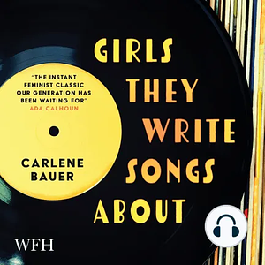 Girls They Write Songs about by Carlene Bauer