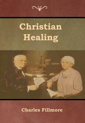 Christian Healing by Charles Fillmore