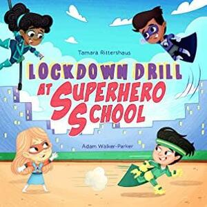 Lockdown Drill at Superhero School: Calmly prepare for a Lockdown Drill with Superhero Skills! by Tamara Rittershaus