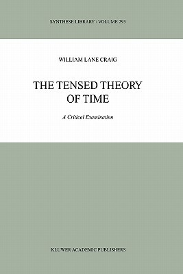 The Tensed Theory of Time by William Lane Craig