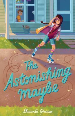 The Astonishing Maybe by Shaunta Grimes