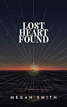 Lost Heart Found: A Memoir by Megan Smith
