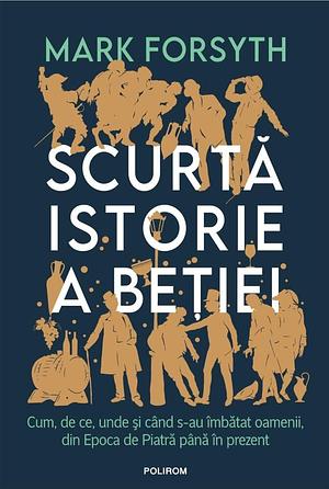 Scurtă istorie a beției by Mark Forsyth