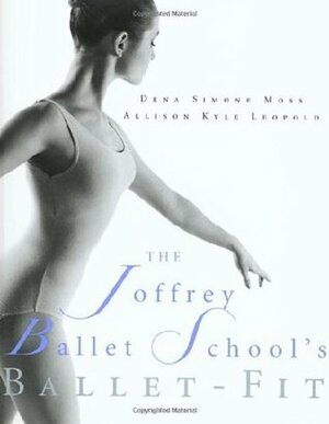 The Joffrey Ballet School's Ballet-Fit by Dena Simone Moss, Deana S. Moss, Allison Kyle Leopold, Dena Moss