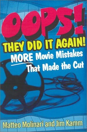 OOPS! They Did It Again!: More Movie Mistakes That Made the Cut by Jim Kamm, Matteo Molinari