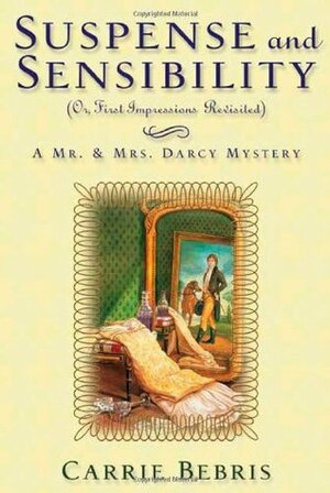 Suspense and Sensibility or, First Impressions Revisited: A Mr. & Mrs. Darcy Mystery by Carrie Bebris