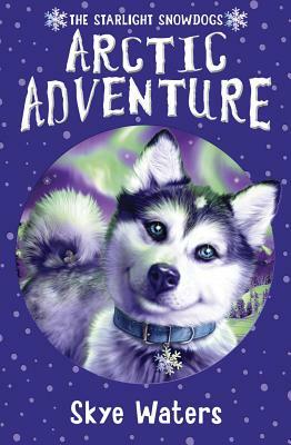 Arctic Adventure (Starlight Snowdogs, Book 2) by Skye Waters